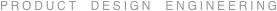 PRODUCT  DESIGN  ENGINEERING